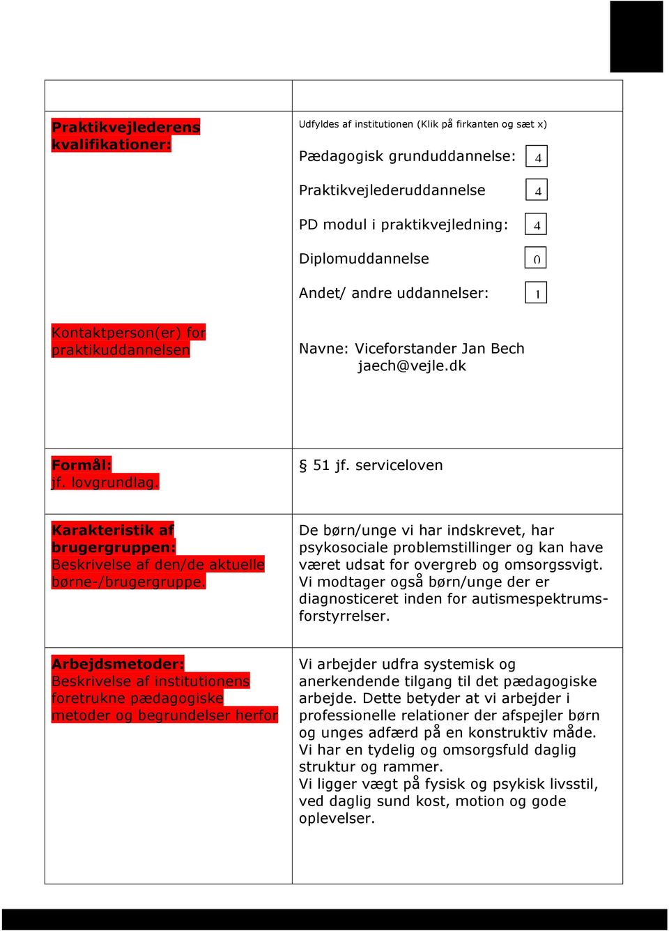 serviceloven Karakteristik af brugergruppen: Beskrivelse af den/de aktuelle børne-/brugergruppe.