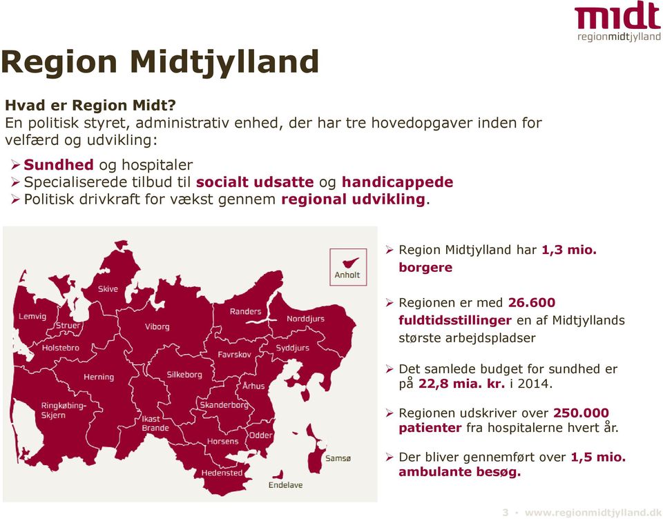 socialt udsatte og handicappede Politisk drivkraft for vækst gennem regional udvikling. Region Midtjylland har 1,3 mio. borgere Regionen er med 26.