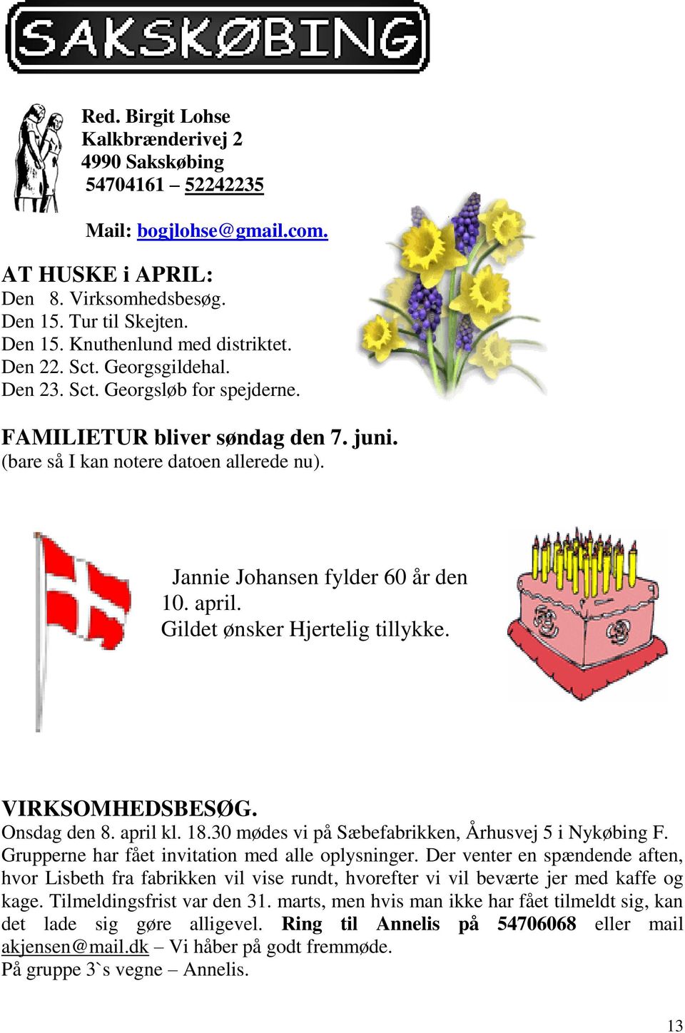 Gildet ønsker Hjertelig tillykke. VIRKSOMHEDSBESØG. Onsdag den 8. april kl. 18.30 mødes vi på Sæbefabrikken, Århusvej 5 i Nykøbing F. Grupperne har fået invitation med alle oplysninger.