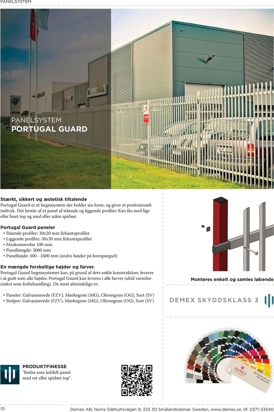 Portugal Guard paneler Stående profiler: 30x20 mm firkantsprofiler Liggende profiler: 50x30 mm firkantsprofiler Maskestørrelse 100 mm.