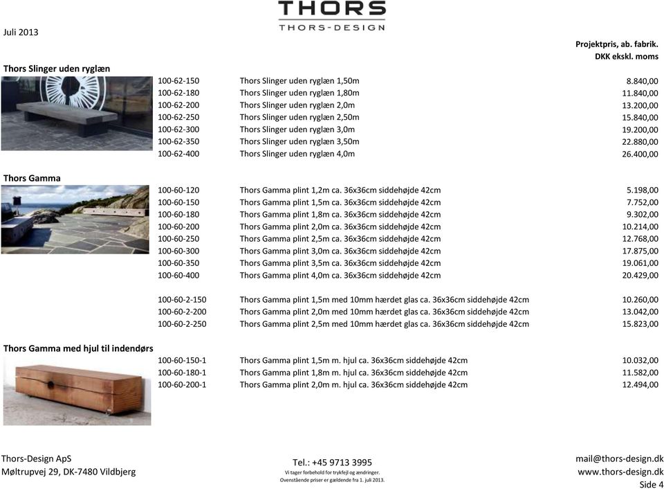 880,00 100-62-400 Thors Slinger uden ryglæn 4,0m 26.400,00 100-60-120 Thors Gamma plint 1,2m ca. 36x36cm siddehøjde 42cm 5.198,00 100-60-150 Thors Gamma plint 1,5m ca. 36x36cm siddehøjde 42cm 7.