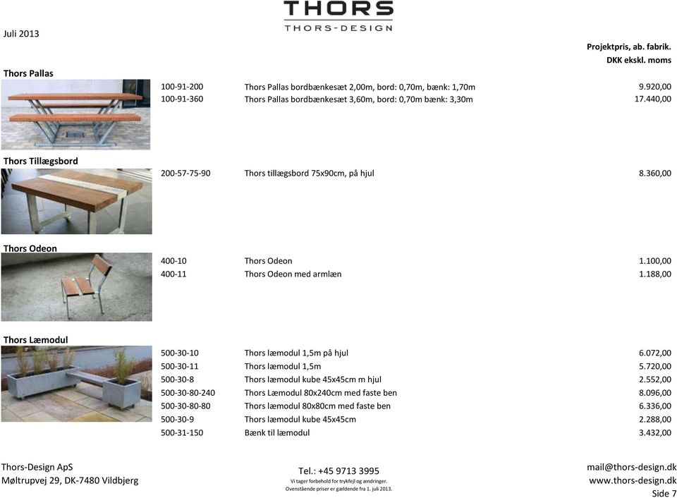 188,00 Thors Læmodul 500-30-10 Thors læmodul 1,5m på hjul 6.072,00 500-30-11 Thors læmodul 1,5m 5.720,00 500-30-8 Thors læmodul kube 45x45cm m hjul 2.