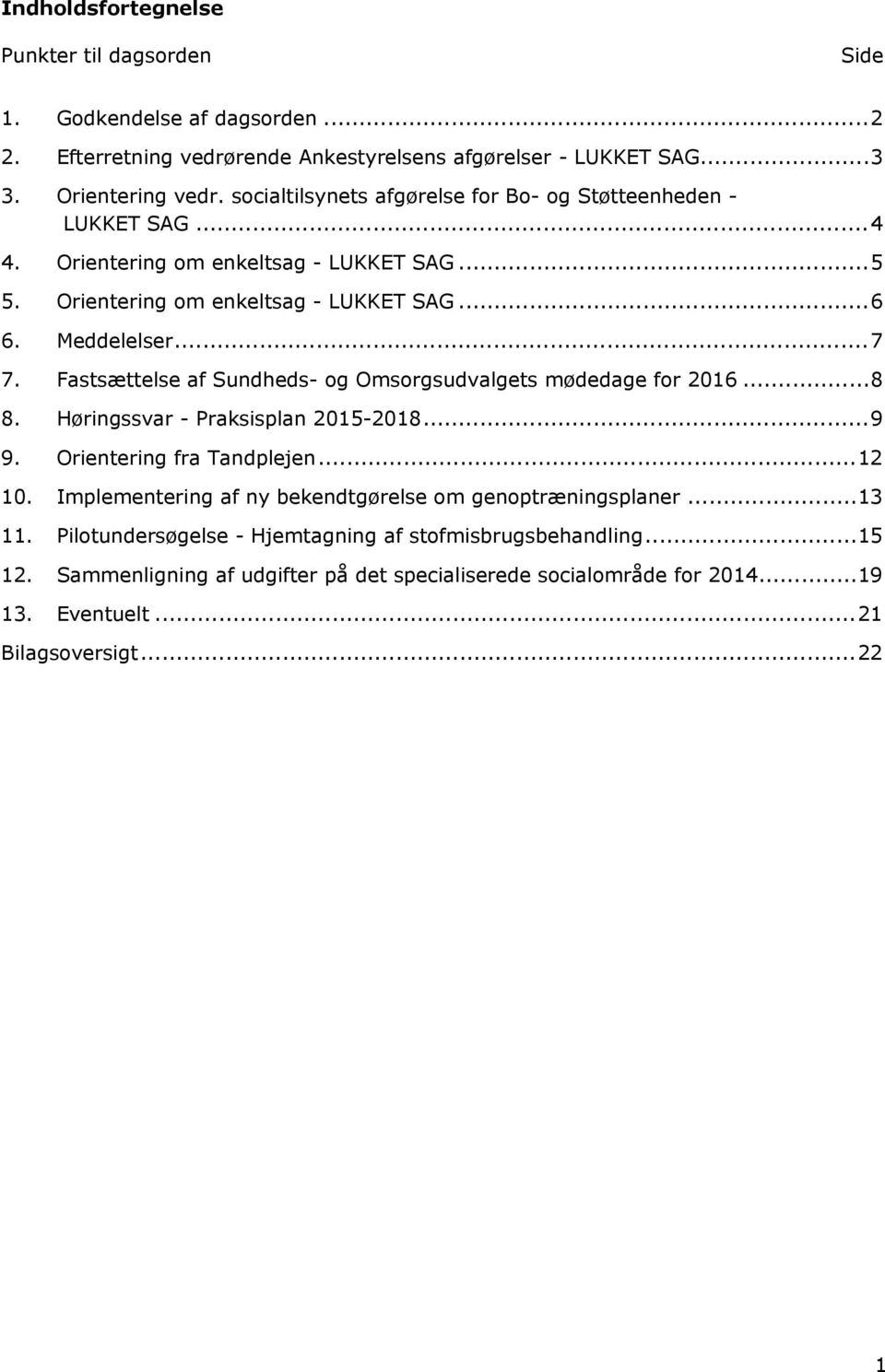 Fastsættelse af Sundheds- og Omsorgsudvalgets mødedage for 2016...8 8. Høringssvar - Praksisplan 2015-2018...9 9. Orientering fra Tandplejen...12 10.