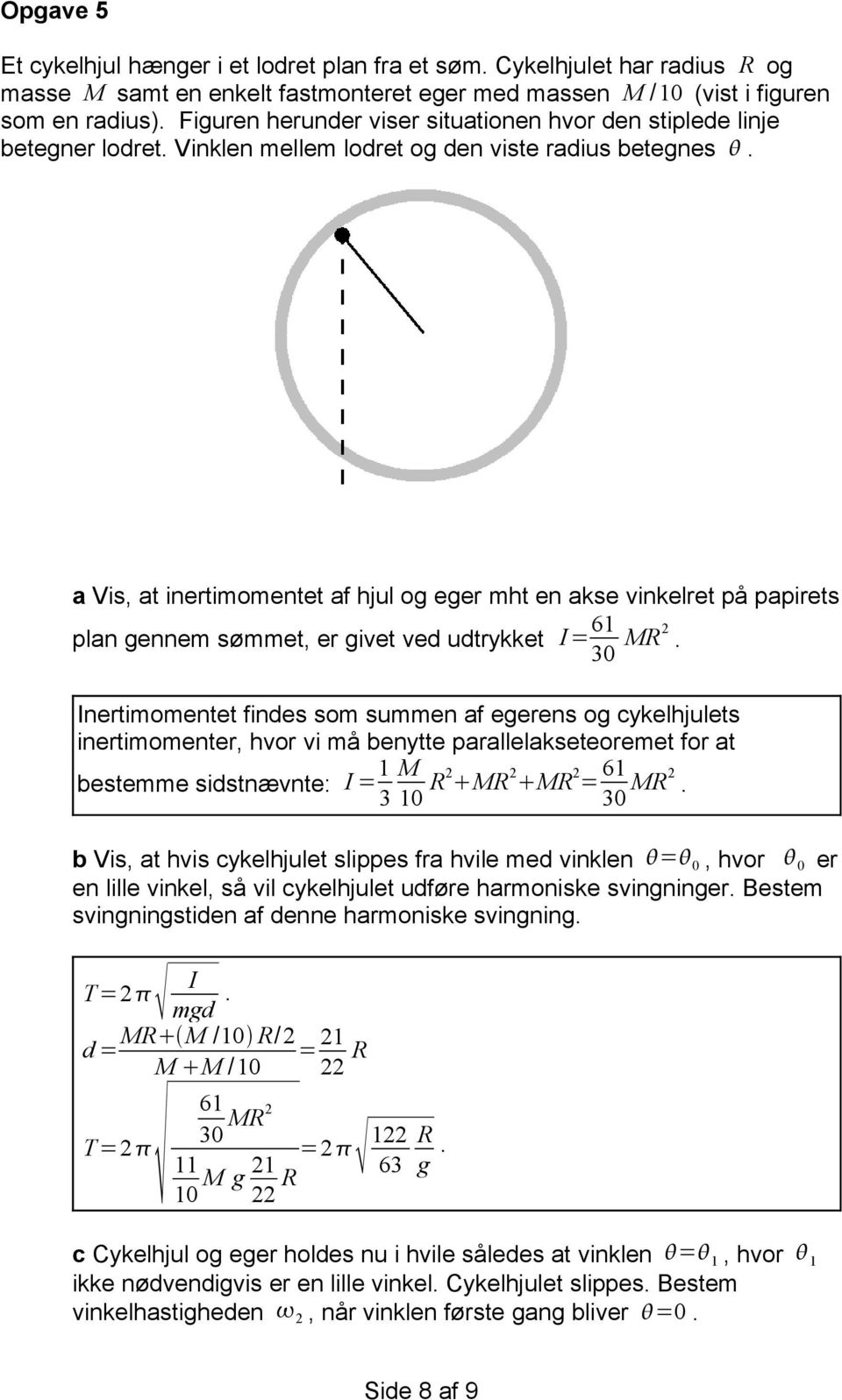 a Vis, at inertimomentet af hjul og eger mht en akse vinkelret på papirets plan gennem sømmet, er givet ved udtrykket I= 61 30 MR2.