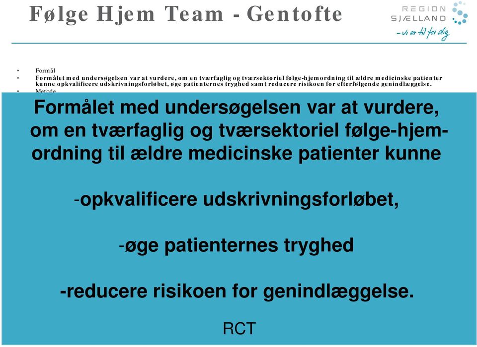 Metode Undersøgelsen er gennemført som et randomiseret, kontrolleret interventionsstudie i samarbejde mellem Gentofte Hospital, Medicinsk Afdeling C, Geriatrisk Funktion og Gentofte-, Lyngby-Taarbæk-
