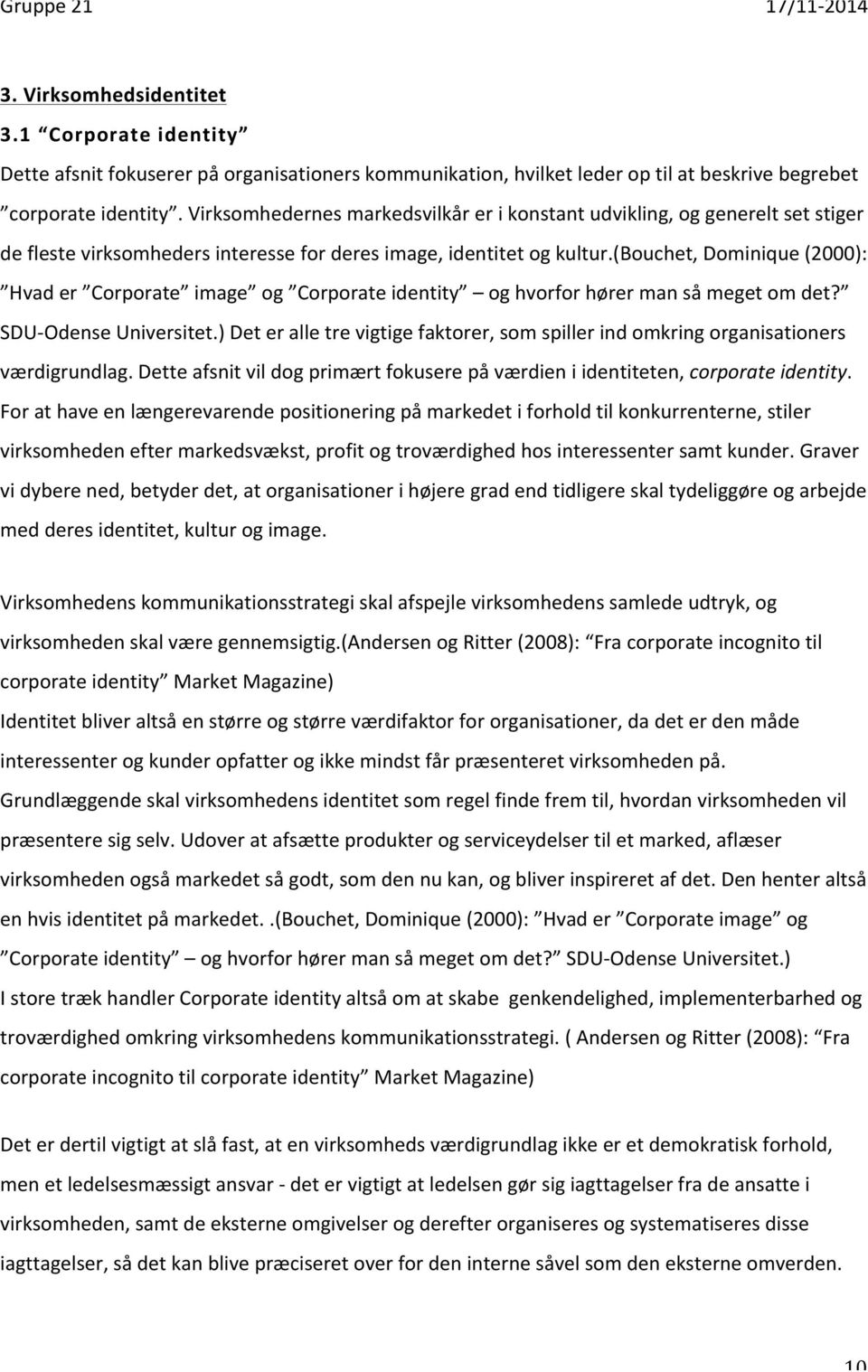 (bouchet, Dominique (2000): Hvad er Corporate image og Corporate identity og hvorfor hører man så meget om det? SDU- Odense Universitet.