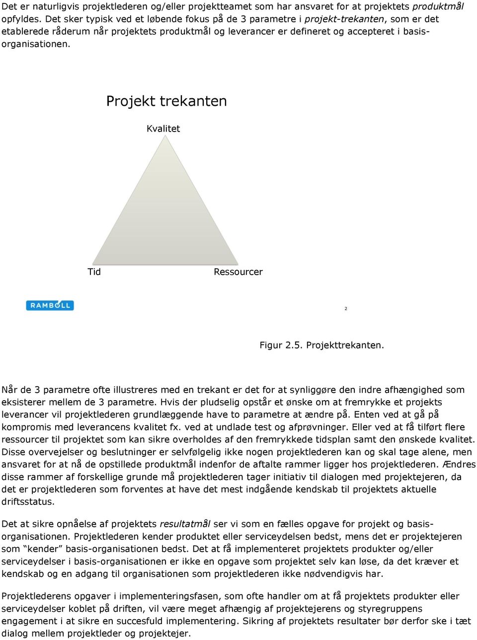 Projekt trekanten Kvalitet Tid Ressourcer 2 Figur 2.5. Projekttrekanten.