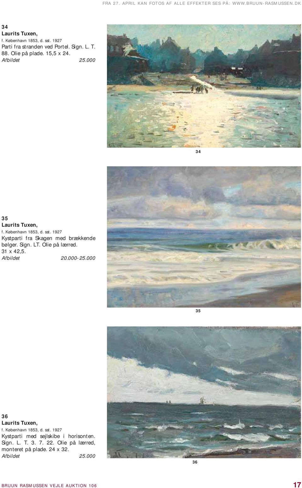 1927 Kystparti fra Skagen med brækkende bølger. Sign. LT. Olie på lærred. 31 x 42,5. Afbildet 20.000-25.000 35 36 Laurits Tuxen, f.