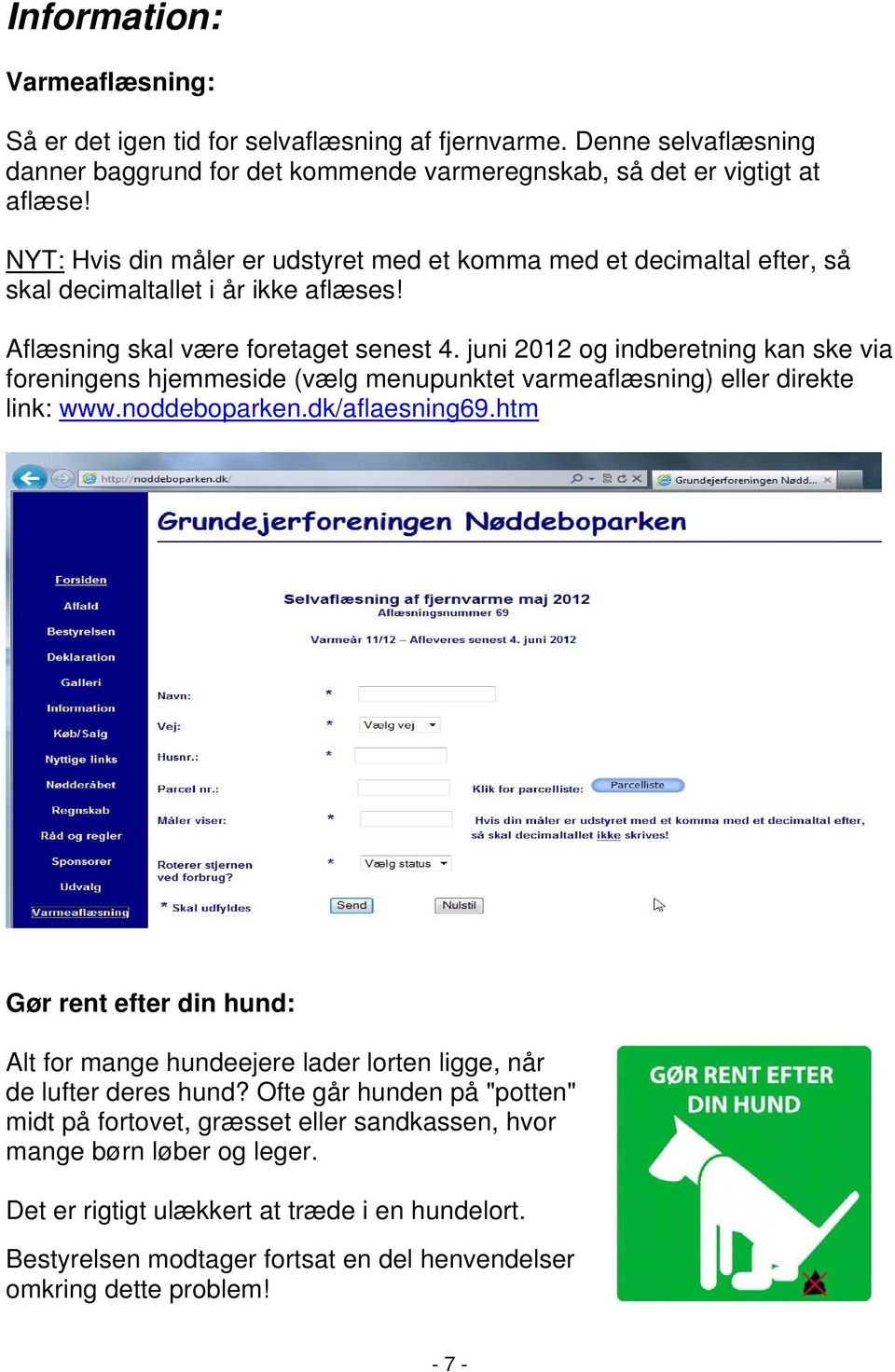 juni 2012 og indberetning kan ske via foreningens hjemmeside (vælg menupunktet varmeaflæsning) eller direkte link: www.noddeboparken.dk/aflaesning69.
