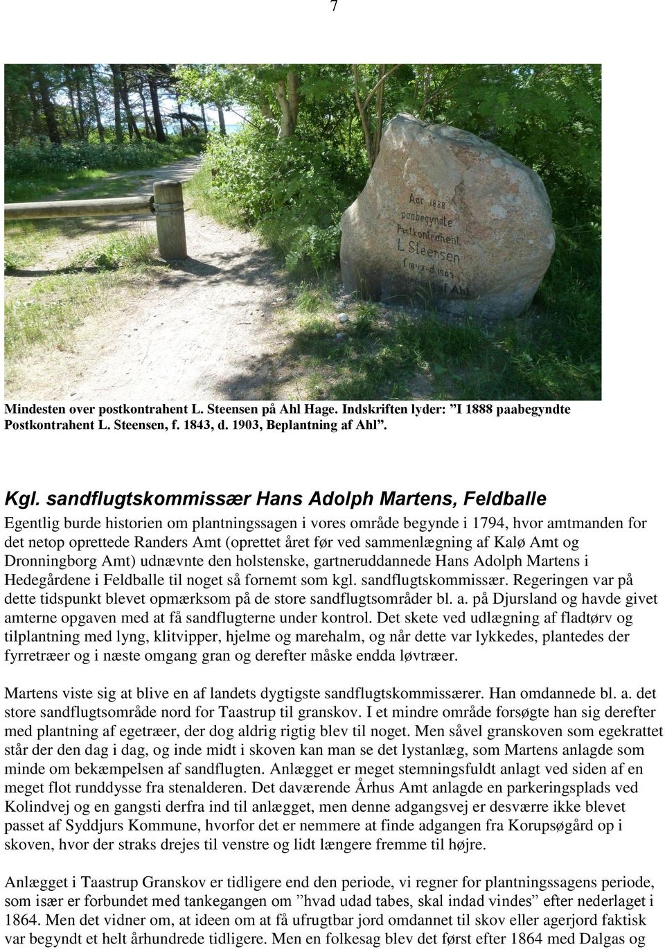 sammenlægning af Kalø Amt og Dronningborg Amt) udnævnte den holstenske, gartneruddannede Hans Adolph Martens i Hedegårdene i Feldballe til noget så fornemt som kgl. sandflugtskommissær.