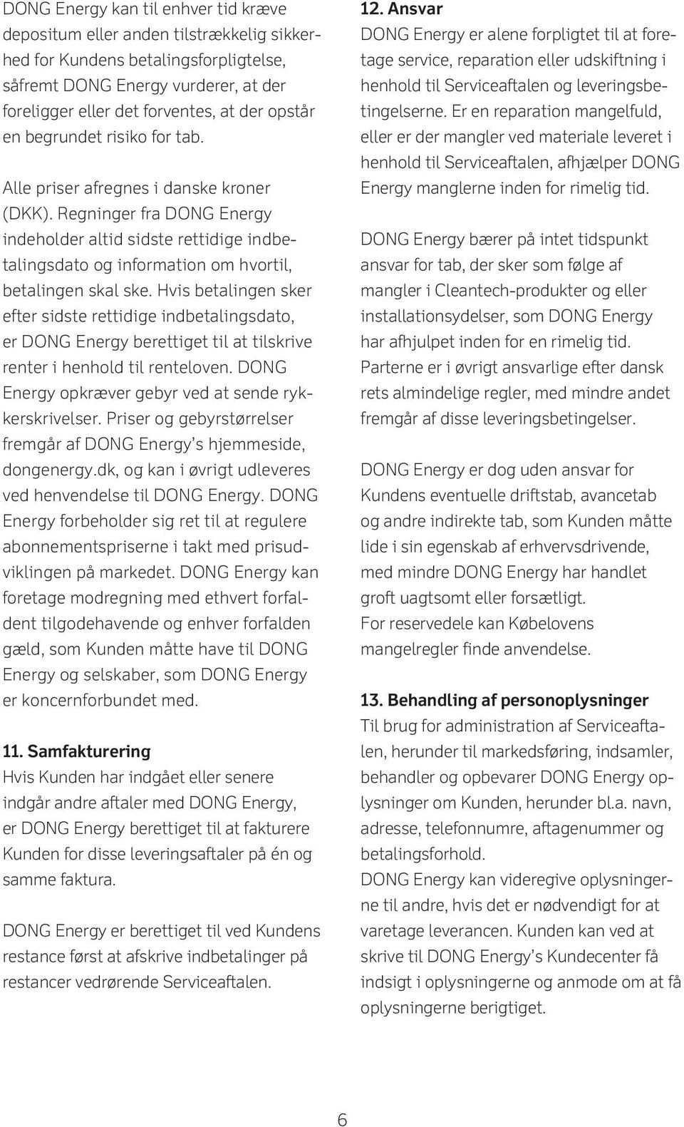 Regninger fra DONG Energy indeholder altid sidste rettidige indbetalingsdato og information om hvortil, betalingen skal ske.