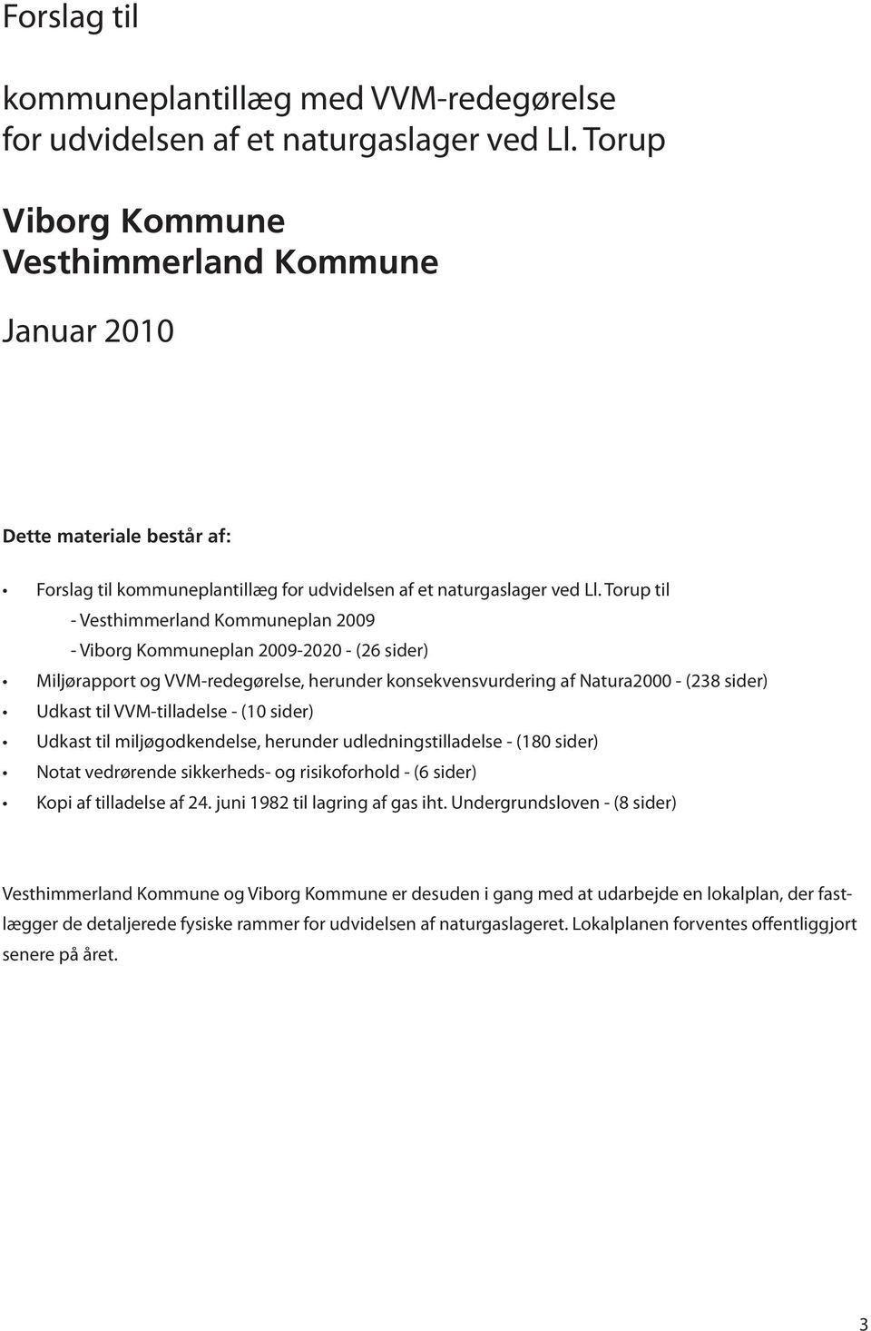 Torup til - Vesthimmerland Kommuneplan 2009 - Viborg Kommuneplan 2009-2020 - (26 sider) Miljørapport og VVM-redegørelse, herunder konsekvensvurdering af Natura2000 - (238 sider) Udkast til