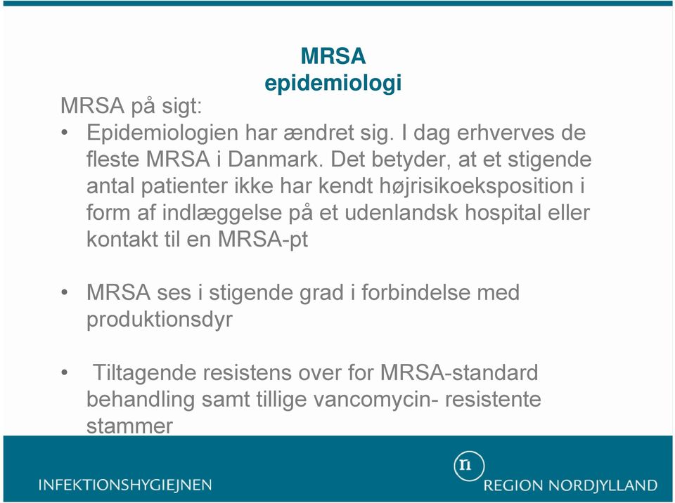et udenlandsk hospital eller kontakt til en MRSA-pt MRSA ses i stigende grad i forbindelse med