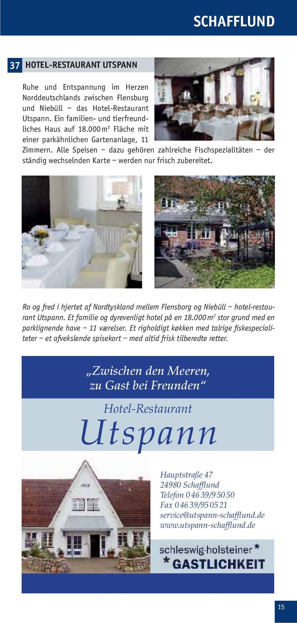 Ro og fred i hjertet af Nordtyskland mellem Flensborg og Niebüll hotel-restaurant Utspann. Et familie og dyrevenligt hotel på en 18.000 m 2 stor grund med en parklignende have 11 værelser.