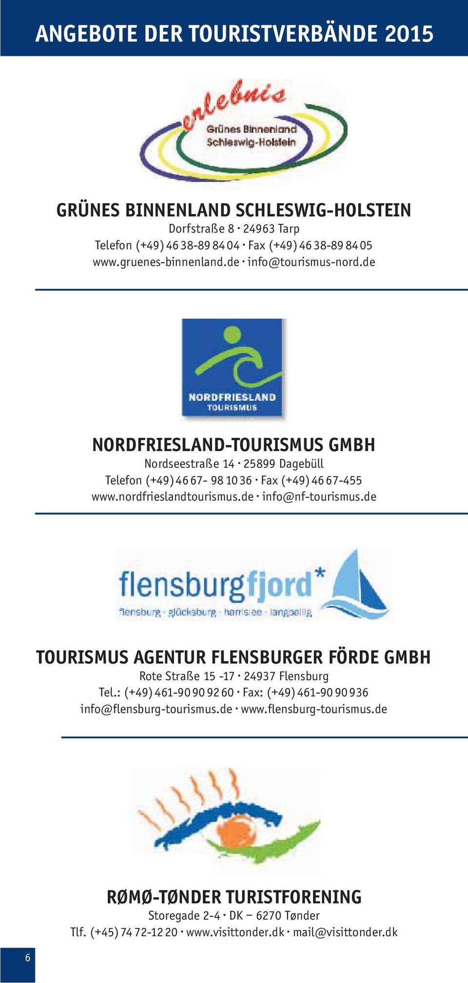 nordfrieslandtourismus.de info@nf-tourismus.de TOURISMUS AGENTUR FLENSBURGER FÖRDE GMBH Rote Straße 15-17 24937 Flensburg Tel.