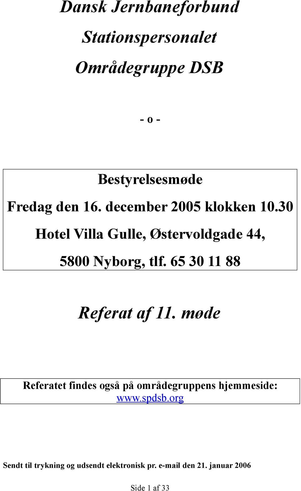65 30 11 88 Referat af 11. møde Referatet findes også på områdegruppens hjemmeside: www.