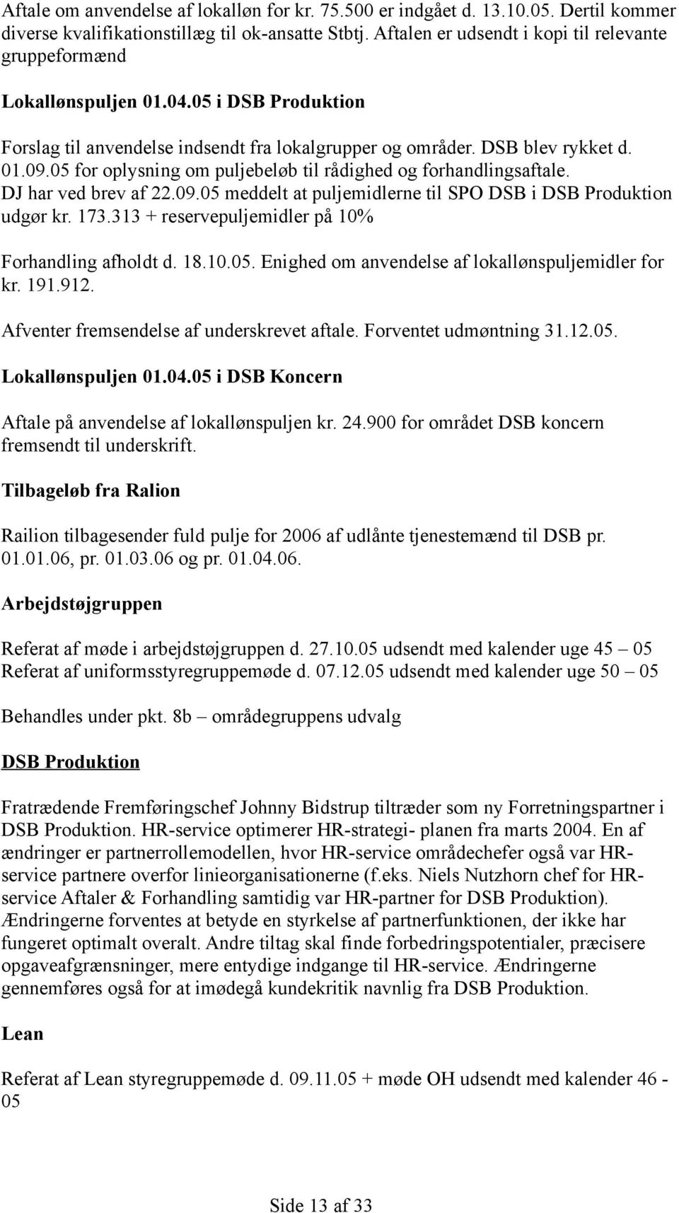 05 for oplysning om puljebeløb til rådighed og forhandlingsaftale. DJ har ved brev af 22.09.05 meddelt at puljemidlerne til SPO DSB i DSB Produktion udgør kr. 173.