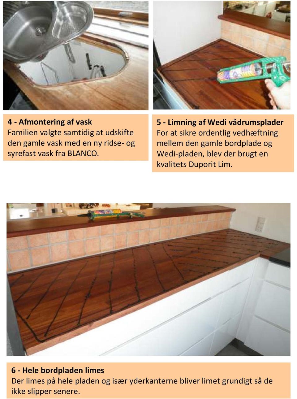 5 - Limning af Wedi vådrumsplader For at sikre ordentlig vedhæftning mellem den gamle bordplade og