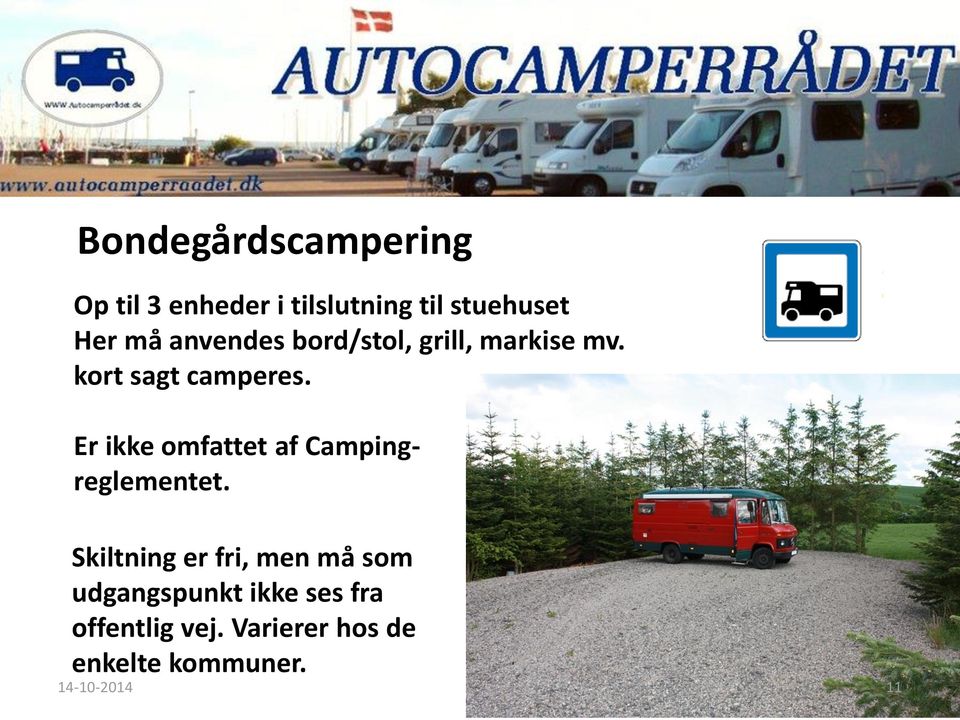 Er ikke omfattet af Campingreglementet.