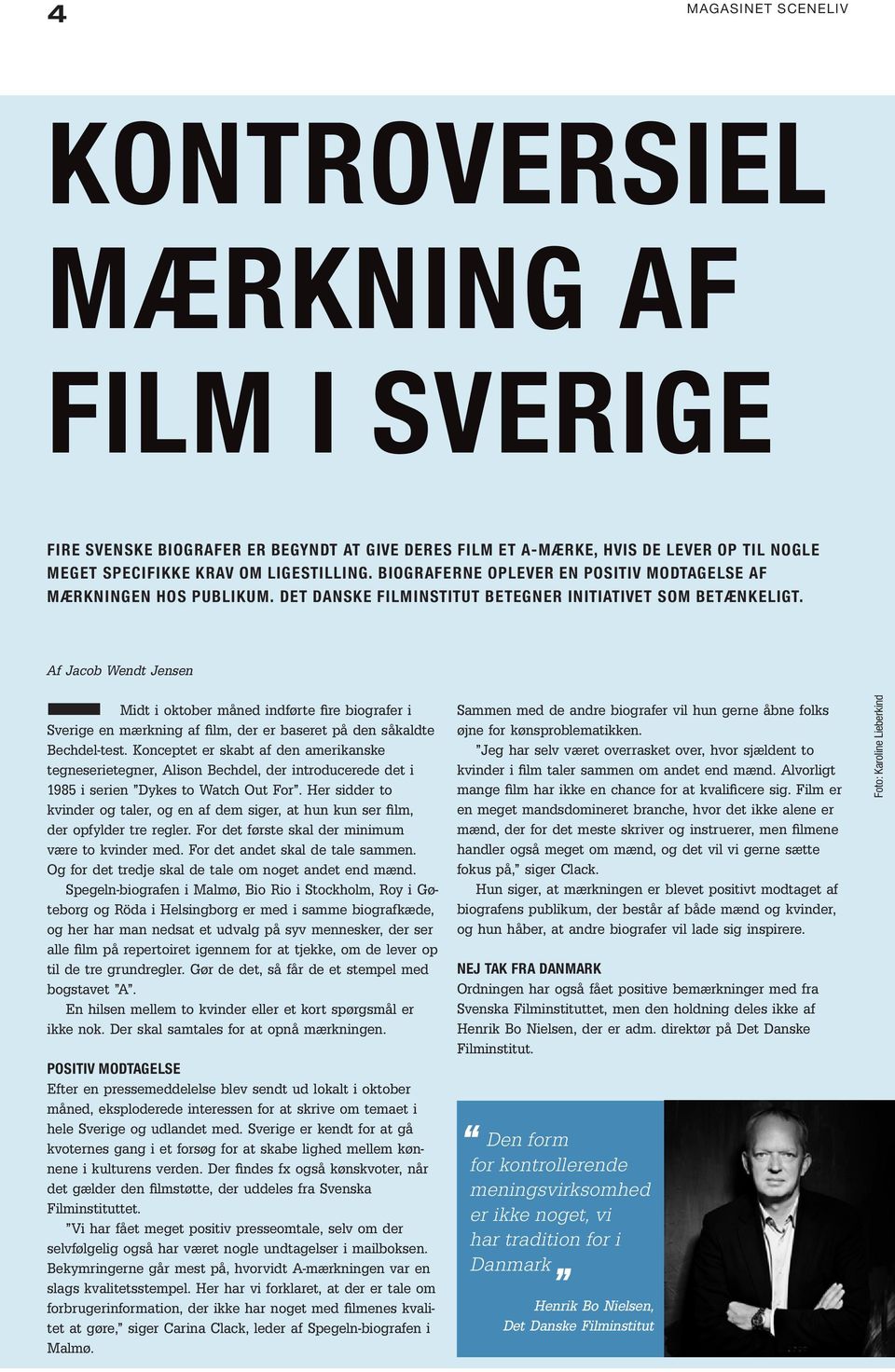 Af Jacob Wendt Jensen Midt i oktober måned indførte fire biografer i Sverige en mærkning af film, der er baseret på den såkaldte Bechdel-test.