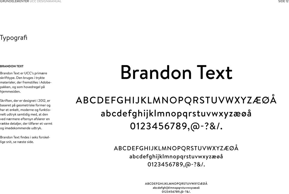 detaljer, der tilfører et varmt og imødekommende udtryk. Brandon Text findes i seks forskellige snit, se næste side.