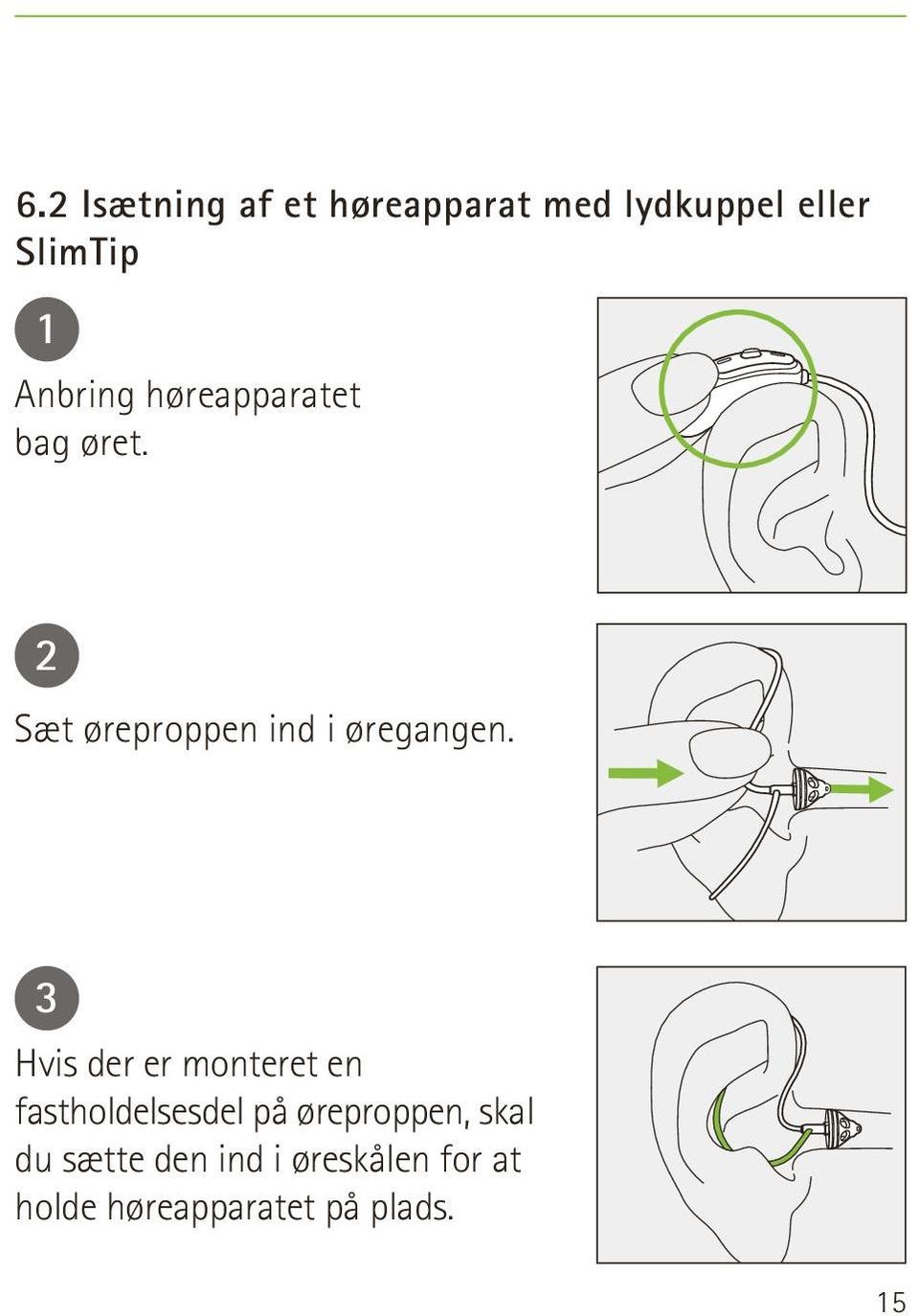3 Hvis der er monteret en fastholdelsesdel på øreproppen, skal