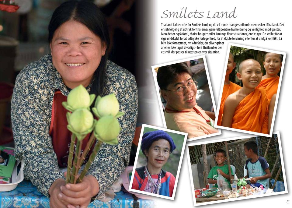 Men det er også fordi, thaier bruger smilet i mange flere situationer, end vi gør.