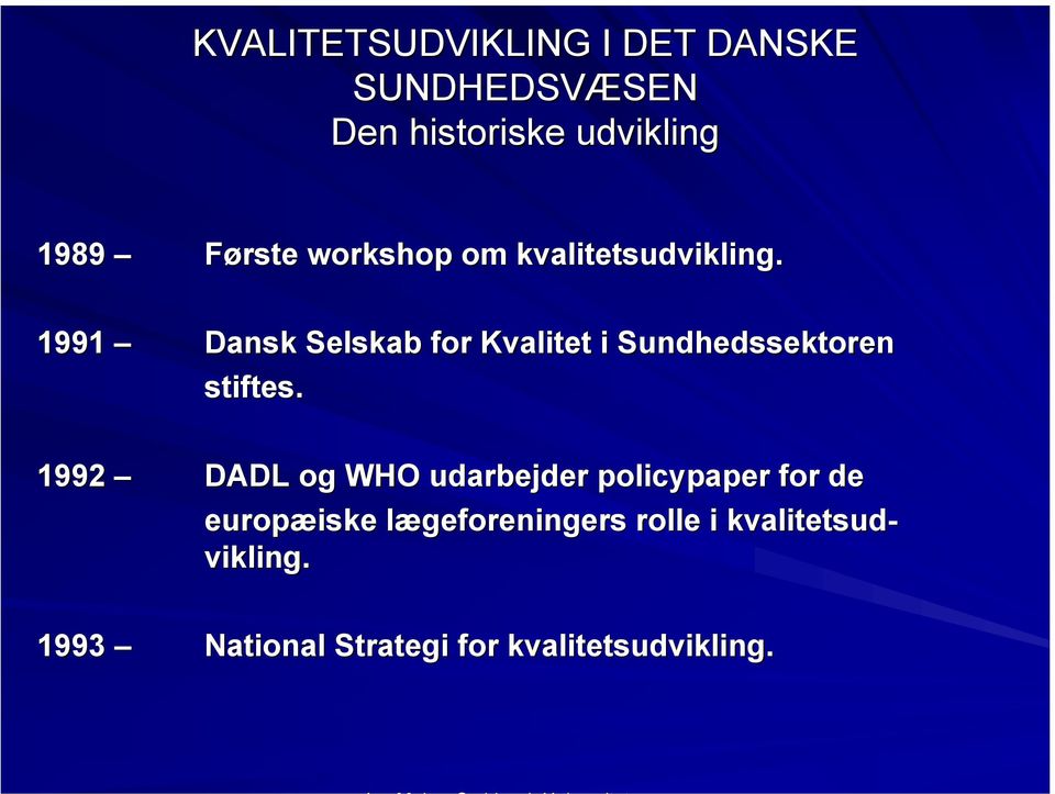 1991 Dansk Selskab for Kvalitet i Sundhedssektoren stiftes.