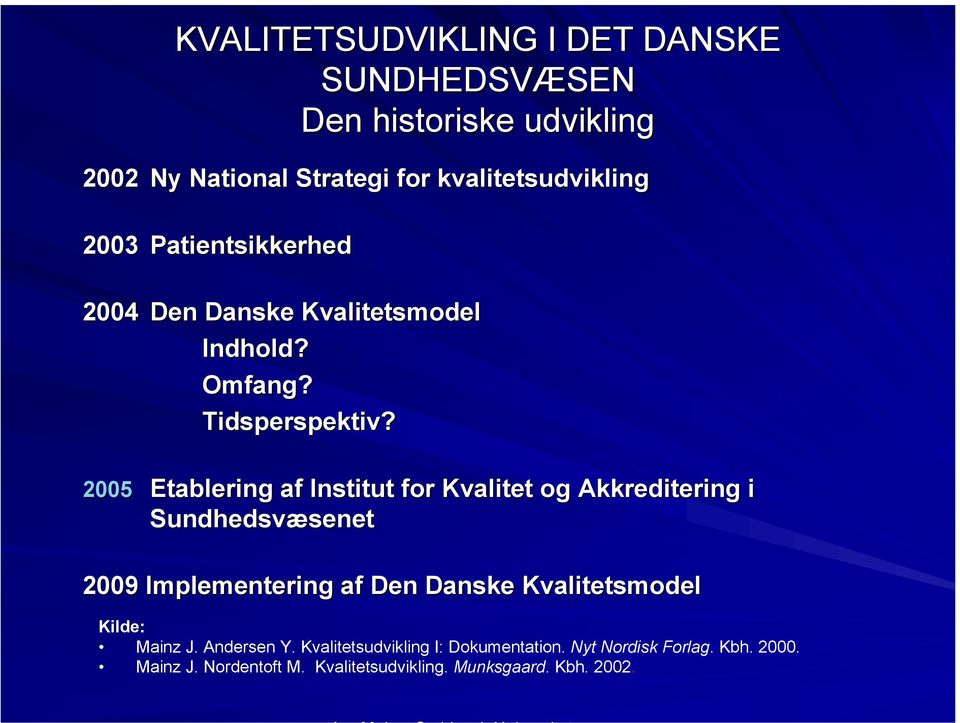 2005 Etablering af Institut for Kvalitet og Akkreditering i Sundhedsvæsenet 2009 Implementering af Den Danske