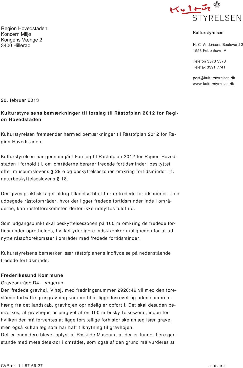 februar 2013 Kulturstyrelsens bemærkninger til forslag til Råstofplan 2012 for Region Hovedstaden Kulturstyrelsen fremsender hermed bemærkninger til Råstofplan 2012 for Region Hovedstaden.
