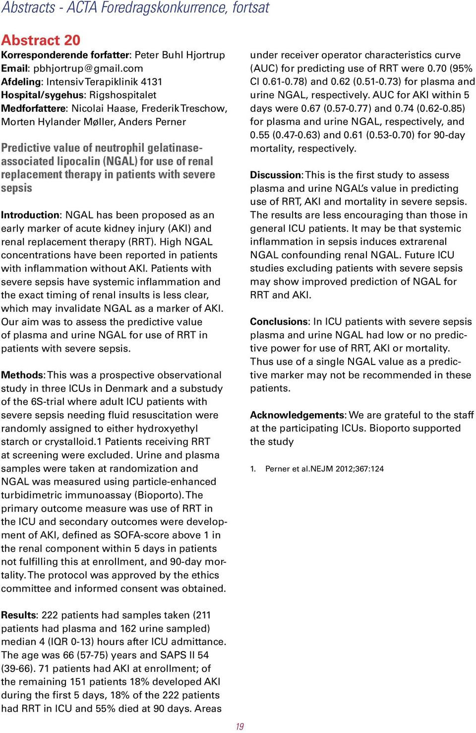 gelatinaseassociated lipocalin (NGAL) for use of renal replacement therapy in patients with severe sepsis Introduction: NGAL has been proposed as an early marker of acute kidney injury (AKI) and