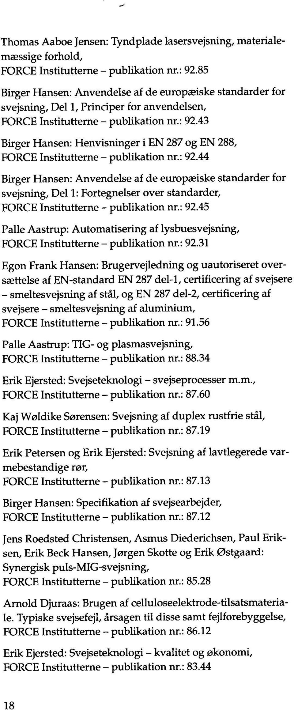43 Birger Hansen : Henvisninger i EN 287 og EN 288, FORCE Institutterne publikation nr. : 92.