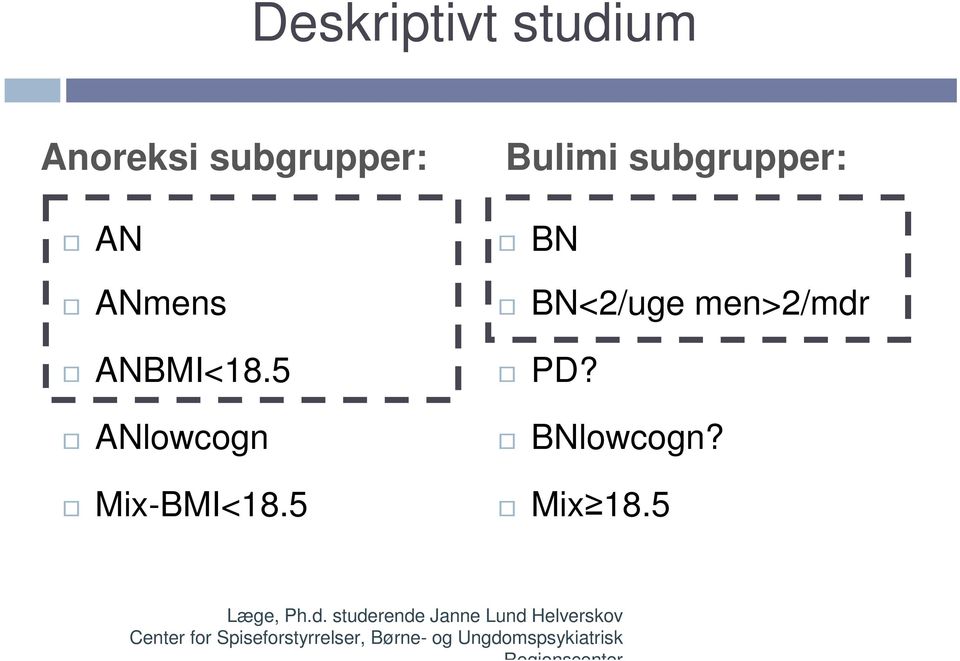 5 Bulimi subgrupper: BN BN<2/uge men>2/mdr PD? BNlowcogn? Mix 18.
