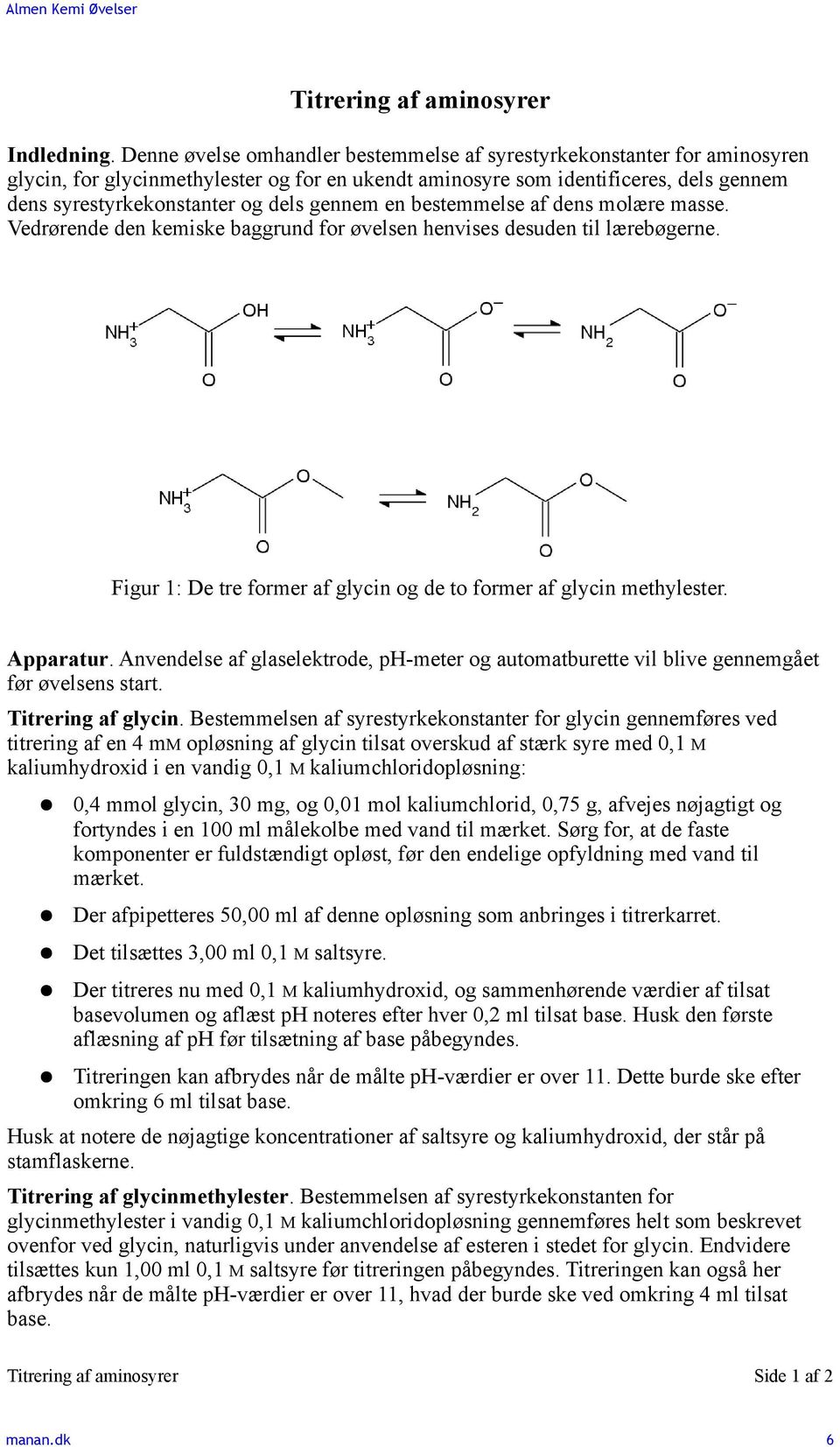 gennem en bestemmelse af dens molære masse. Vedrørende den kemiske baggrund for øvelsen henvises desuden til lærebøgerne. Figur 1: De tre former af glycin og de to former af glycin methylester.