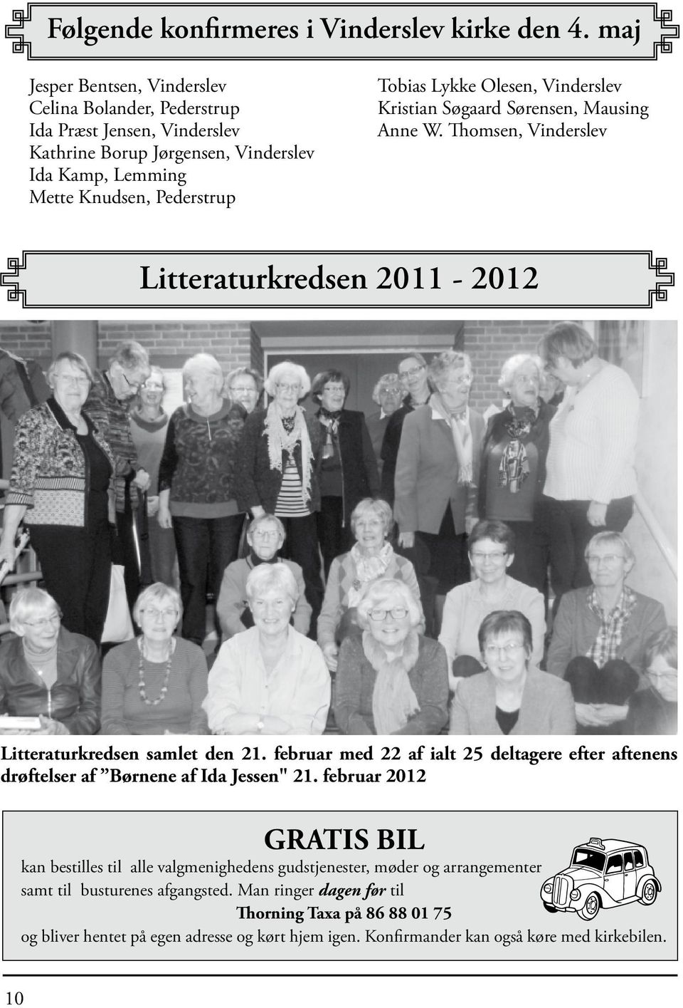 Olesen, Vinderslev Kristian Søgaard Sørensen, Mausing Anne W. Thomsen, Vinderslev Litteraturkredsen 2011-2012 Litteraturkredsen samlet den 21.