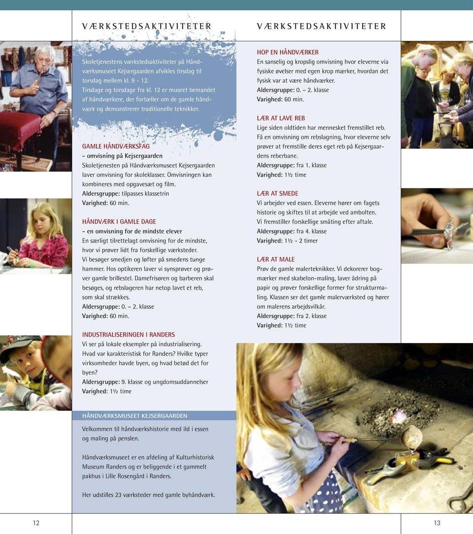 Gamle håndværksfag - omvisning på Kejsergaarden Skoletjenesten på Håndværksmuseet Kejsergaarden laver omvisning for skoleklasser. Omvisningen kan kombineres med opgavesæt og film.