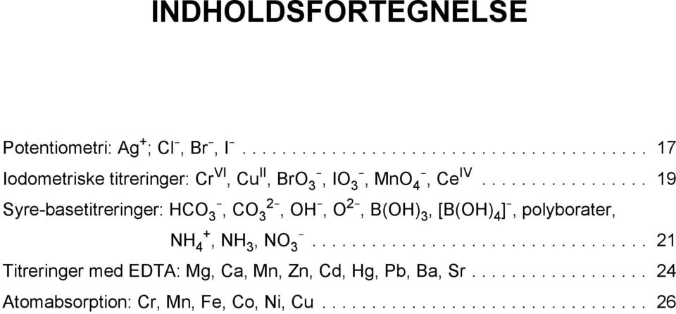 .. 19 Syre-basetitreringer: HCO - 3, CO 2-3, OH -, O 2-, B(OH) 3, [B(OH) 4 ] -,