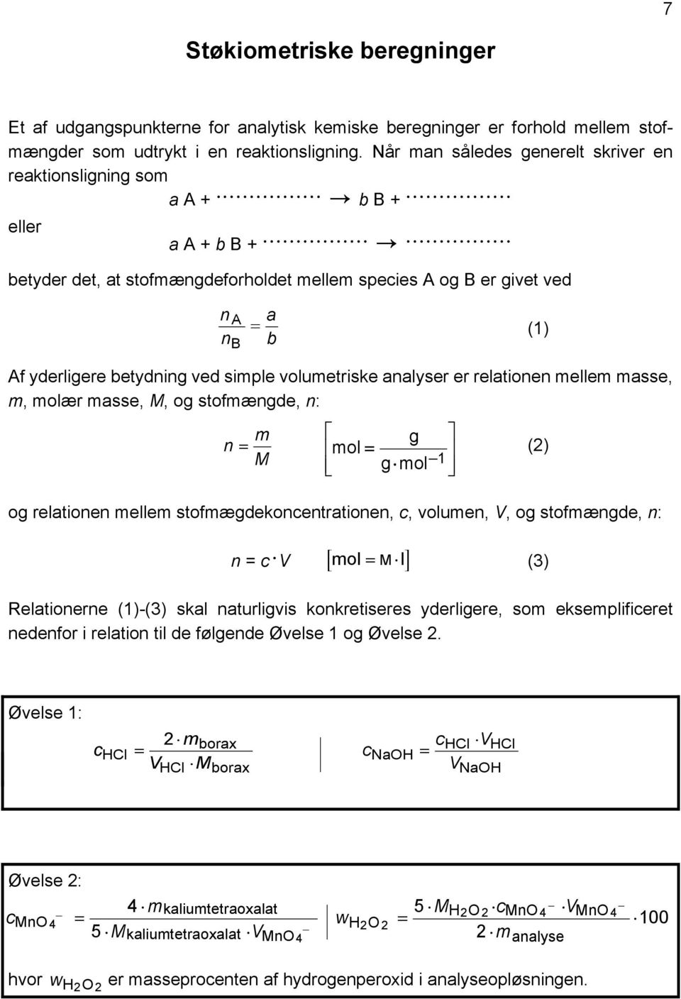 mellem species A og B er givet ved na nb = a b (1) Af yderligere betydning ved simple volumetriske analyser er relationen mellem masse, m, molær masse, M, og stofmængde, n: m g n = mol = (2) M gmol 1