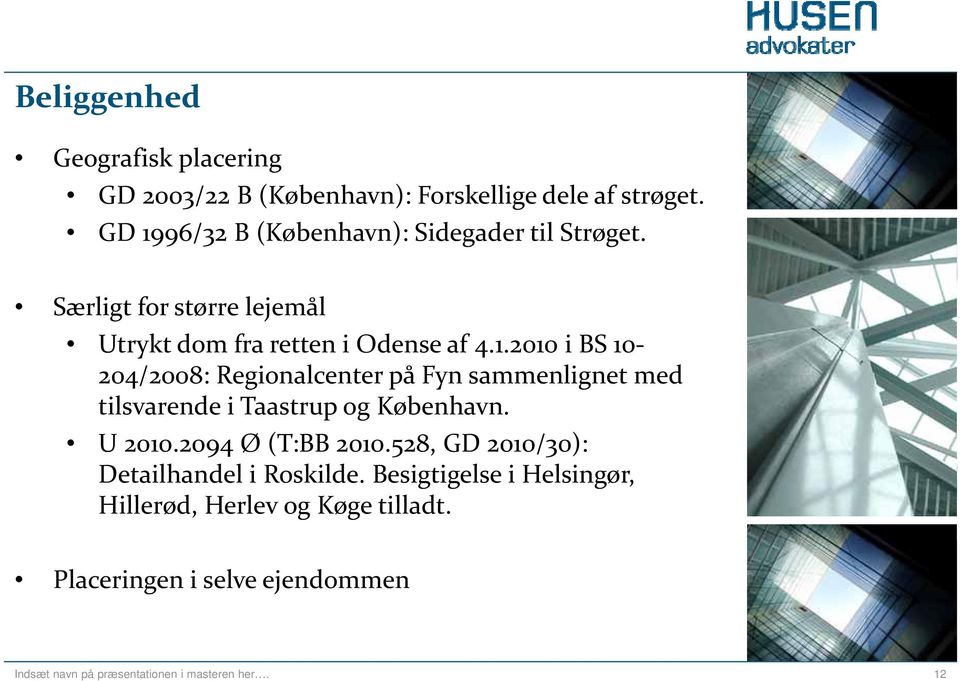 U 2010.2094 Ø (T:BB 2010.528, GD 2010/30): Detailhandel i Roskilde. Besigtigelse i Helsingør, Hillerød, Herlev og Køge tilladt.