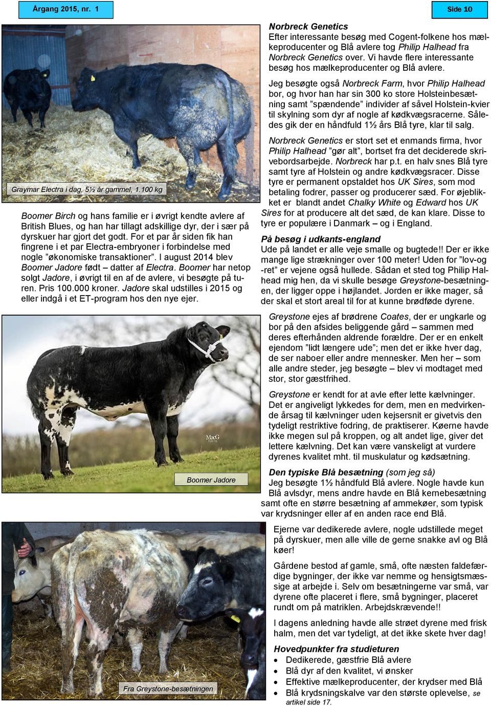 Jeg besøgte også Norbreck Farm, hvor Philip Halhead bor, og hvor han har sin 300 ko store Holsteinbesætning samt spændende individer af såvel Holstein-kvier til skylning som dyr af nogle af