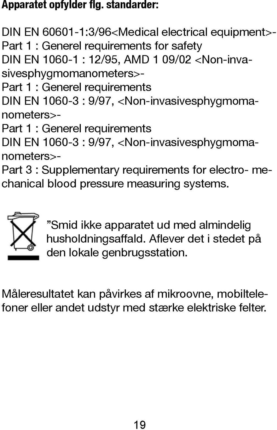 sivesphygmomanometers>- Part 1 : Generel requirements DIN EN 1060-3 : 9/97, <Non-invasivesphygmoma- nometers>- Part 1 : Generel requirements DIN EN 1060-3 : 9/97,