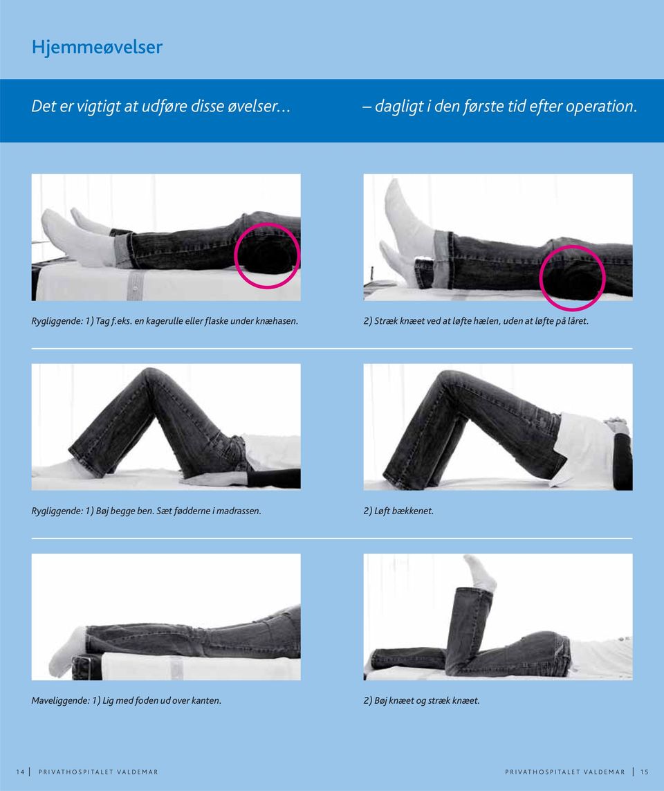 2) Stræk knæet ved at løfte hælen, uden at løfte på låret. Rygliggende: 1) Bøj begge ben.