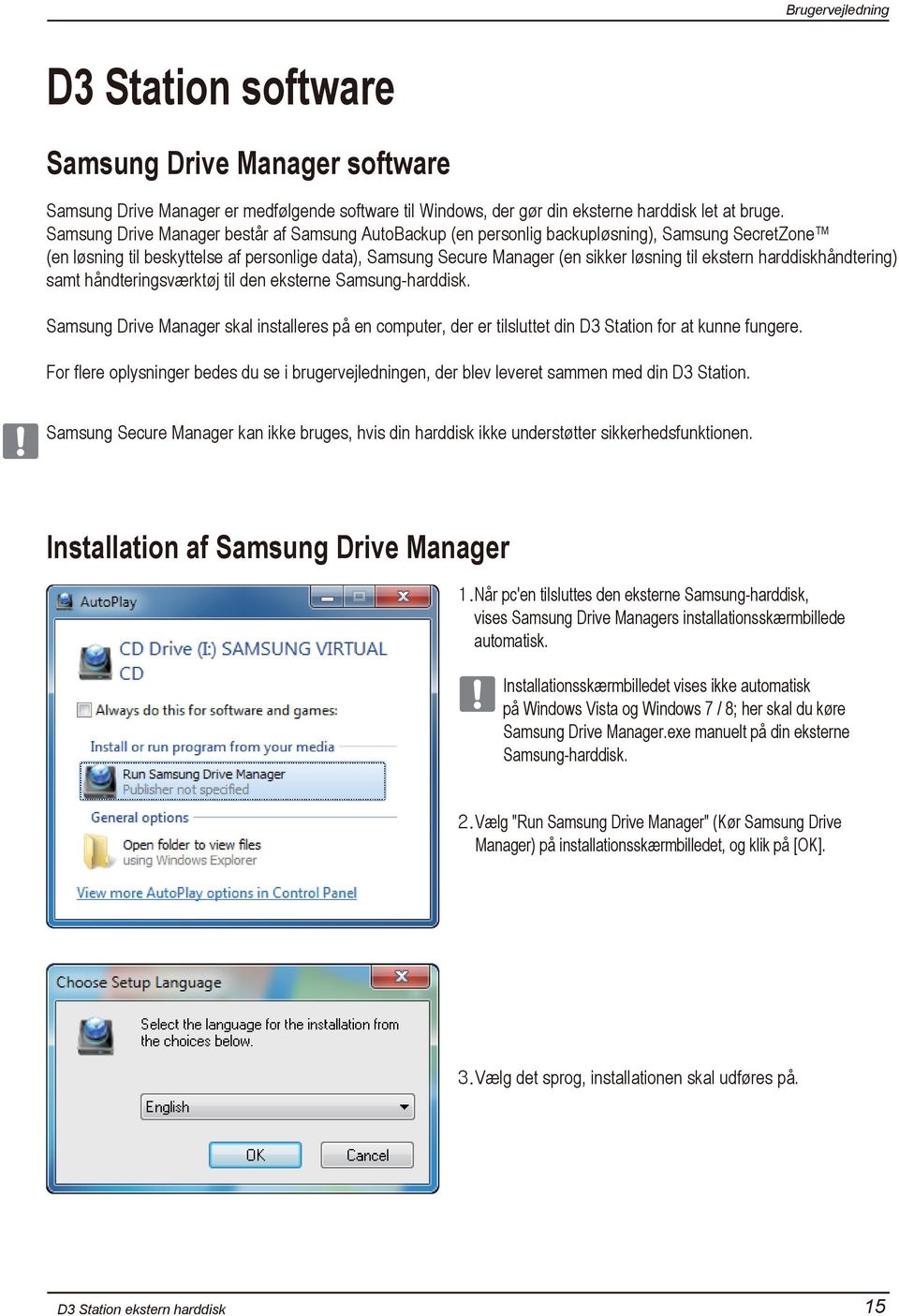 ekstern harddiskhåndtering) samt håndteringsværktøj til den eksterne Samsung-harddisk. Samsung Drive Manager skal installeres på en computer, der er tilsluttet din D3 Station for at kunne fungere.