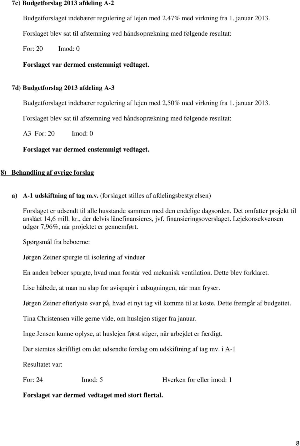 7d) Budgetforslag 2013 afdeling A-3 Budgetforslaget indebærer regulering af lejen med 2,50% med virkning fra 1. januar 2013.