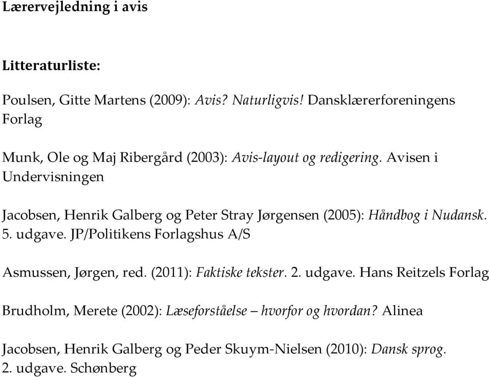 Avisen i Undervisningen Jacobsen, Henrik Galberg og Peter Stray Jørgensen (2005): Håndbog i Nudansk. 5. udgave.