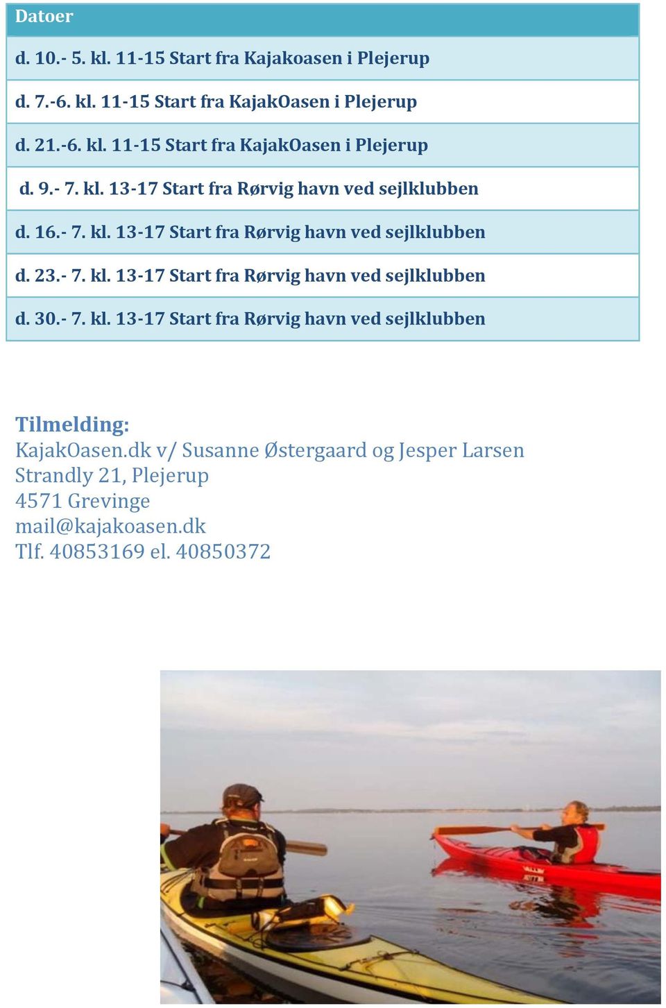 7. kl. 13 17 Start fra Rørvig havn ved sejlklubben KajakOasen.dk v/ Susanne Østergaard og Jesper Larsen 4571 Grevinge Tlf.