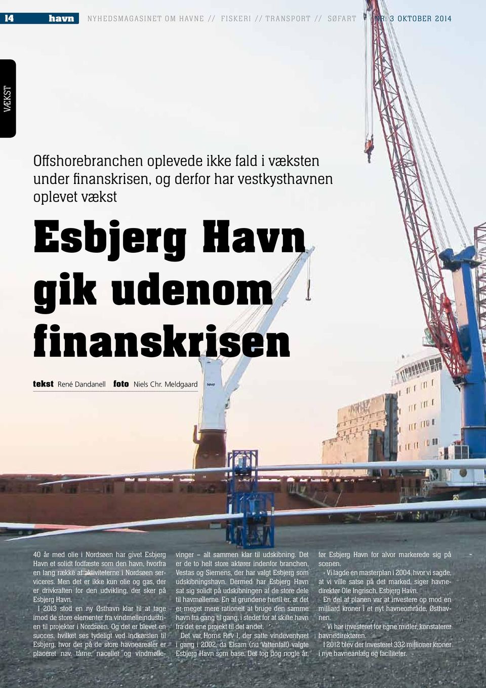 Meldgaard 40 år med olie i Nordsøen har givet Esbjerg Havn et solidt fodfæste som den havn, hvorfra en lang række af aktiviteterne i Nordsøen serviceres.