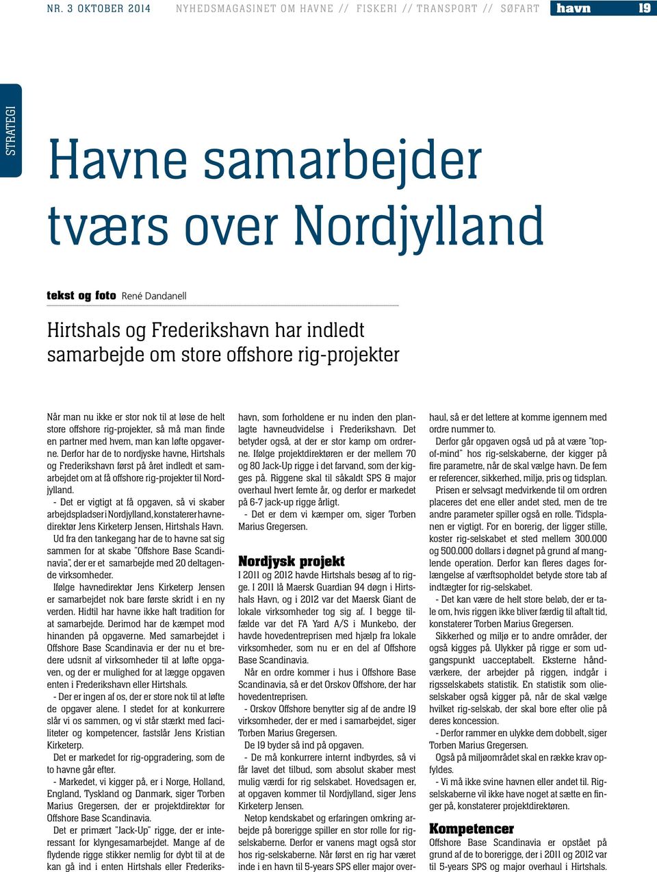 Derfor har de to nordjyske havne, Hirtshals og Frederikshavn først på året indledt et samarbejdet om at få offshore rig-projekter til Nordjylland.