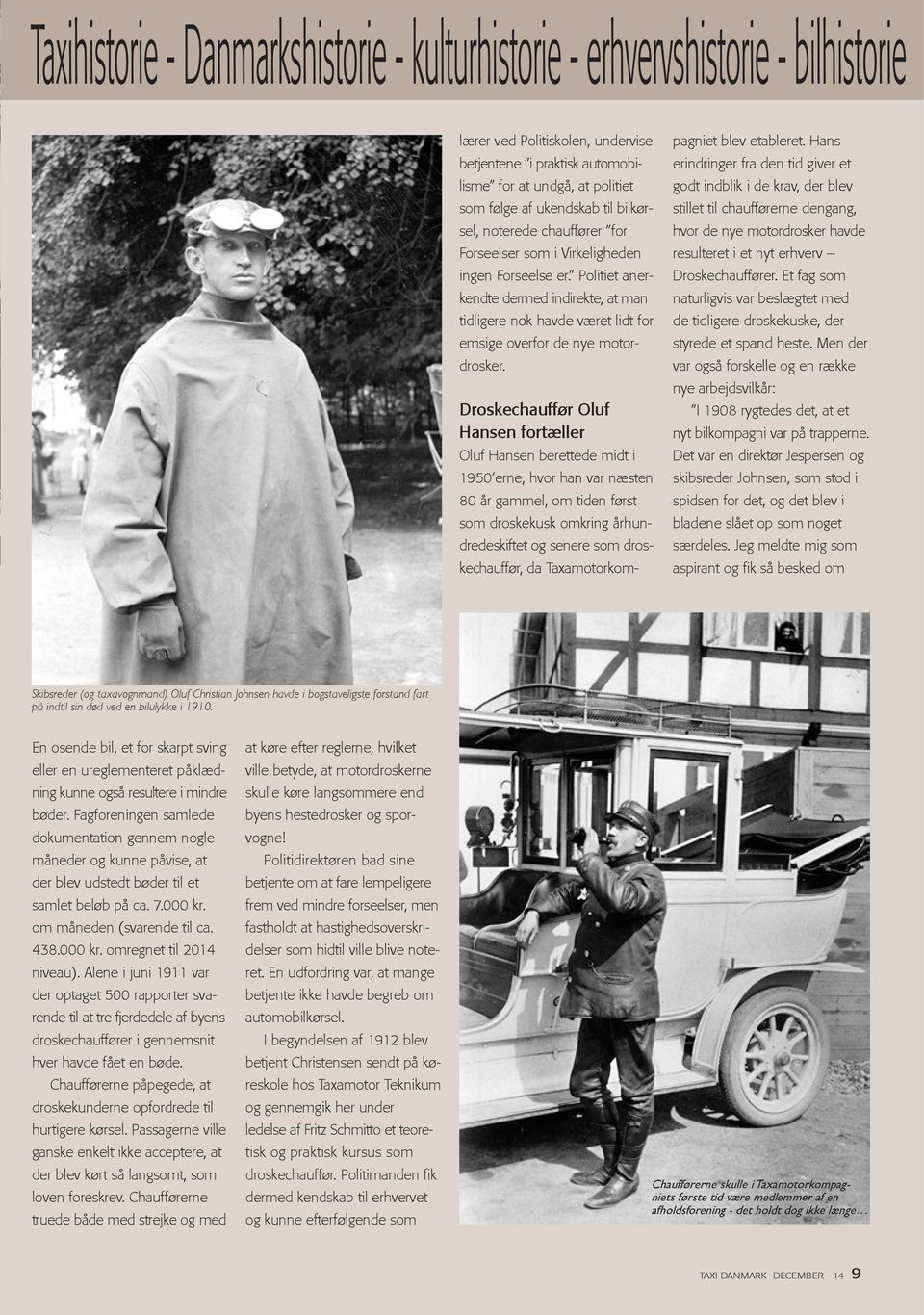 Droskechauffør Oluf Hansen fortæller Oluf Hansen berettede midt i 1950 erne, hvor han var næsten 80 år gammel, om tiden først som droskekusk omkring århundredeskiftet og senere som droskechauffør, da