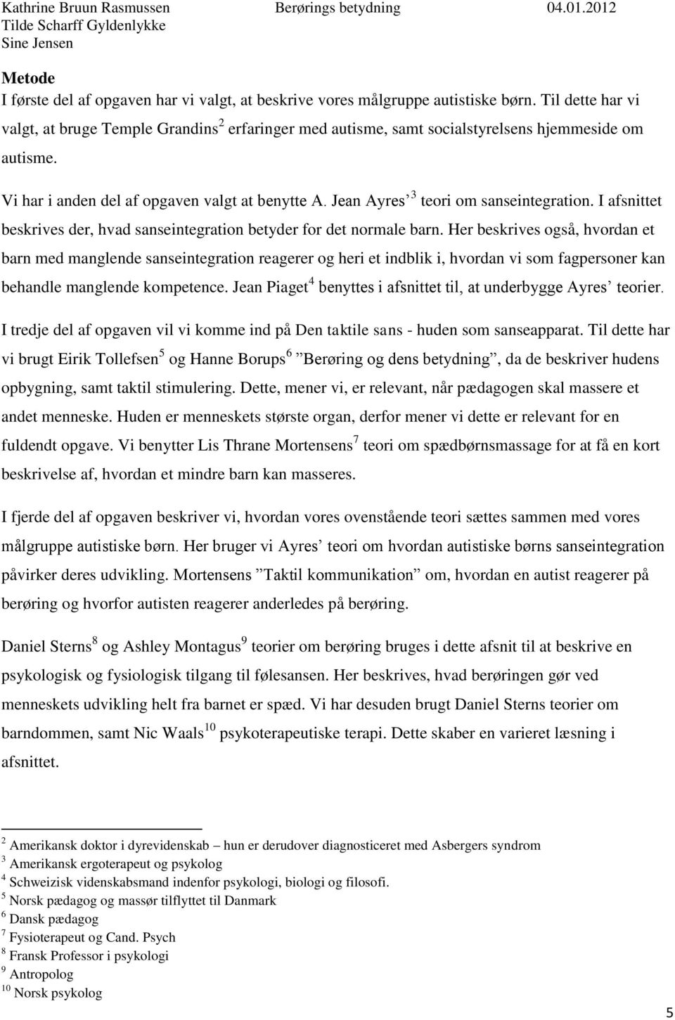 Indholdsfortegnelse Indledning Problemformulering Emneafgrænsning Metode  Autisme Sanseintegration (Kathrine)... - PDF Gratis download
